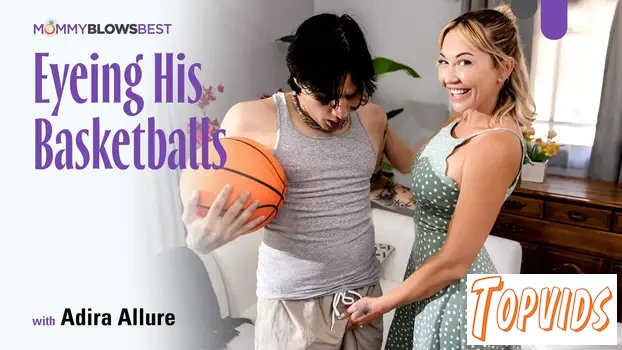 Adira Allure - Eyeing His Basketballs
