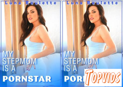 Luna Roulette - My Stepmom is a Pornstar