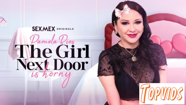 Pamela Rios - The girl next door is so horny