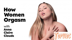 How Women Orgasm - Anna Claire Clouds