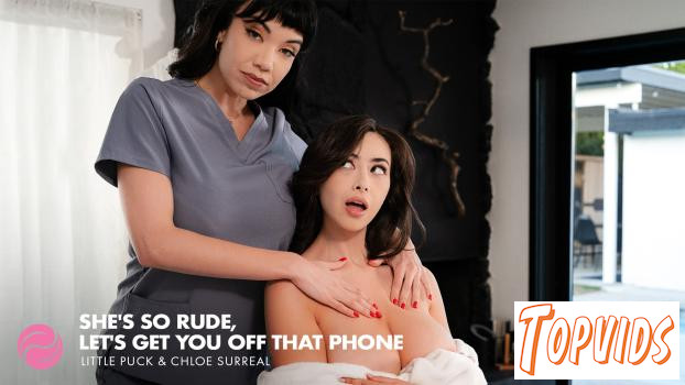Little Puck & Chloe Surreal - She's So Rude, Let's Get You Off That Phone